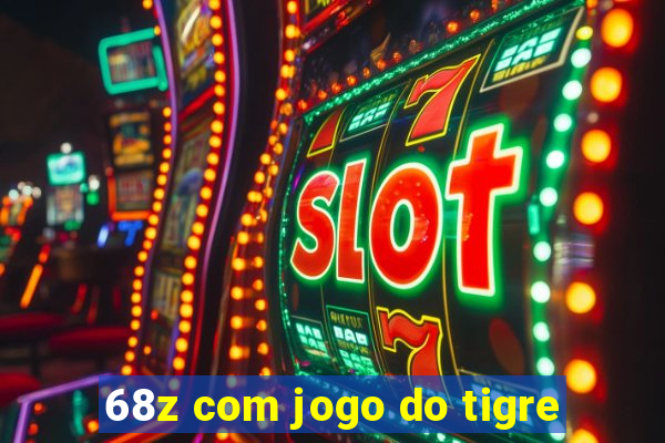 68z com jogo do tigre